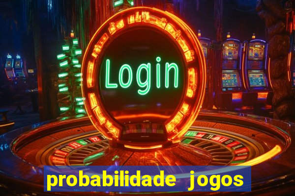 probabilidade jogos de hoje